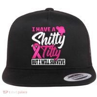 I Have A Shitty Titty But I Will Survive Breast Cancer Flat Bill Trucker Hat thumb 0