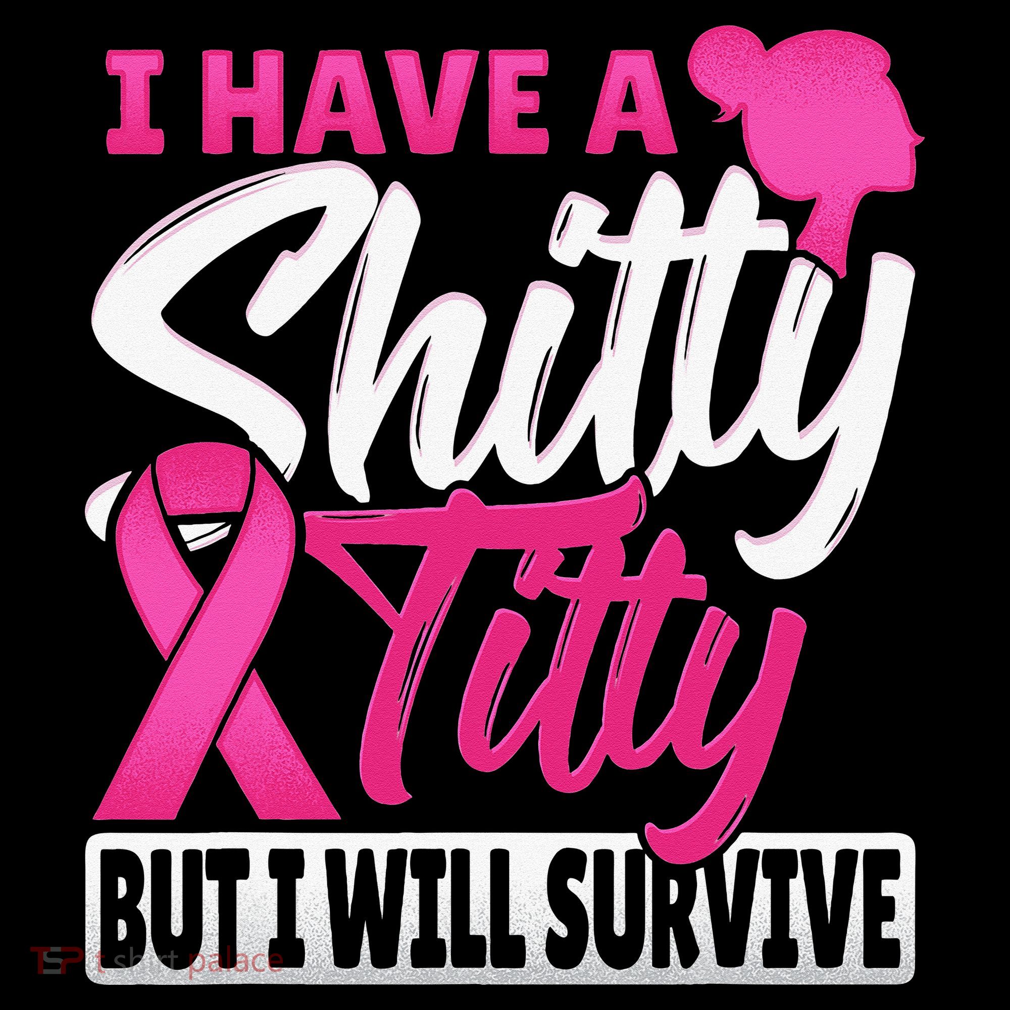 I Have A Shitty Titty But I Will Survive Breast Cancer Women's Hoodie