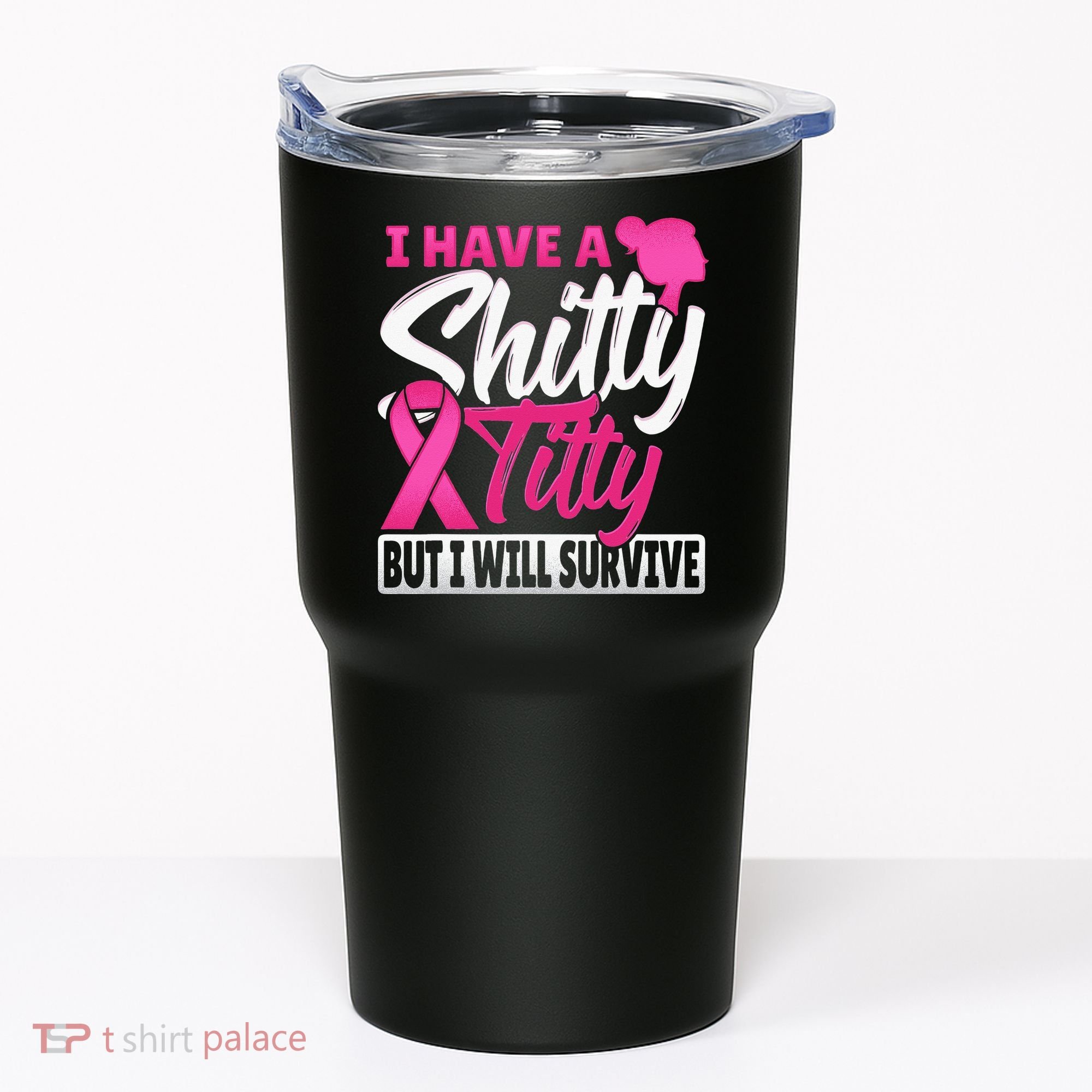 I Have A Shitty Titty But I Will Survive Breast Cancer Tumbler