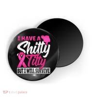 I Have A Shitty Titty But I Will Survive Breast Cancer Magnet thumb 0