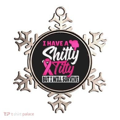 I Have A Shitty Titty But I Will Survive Breast Cancer Ornament