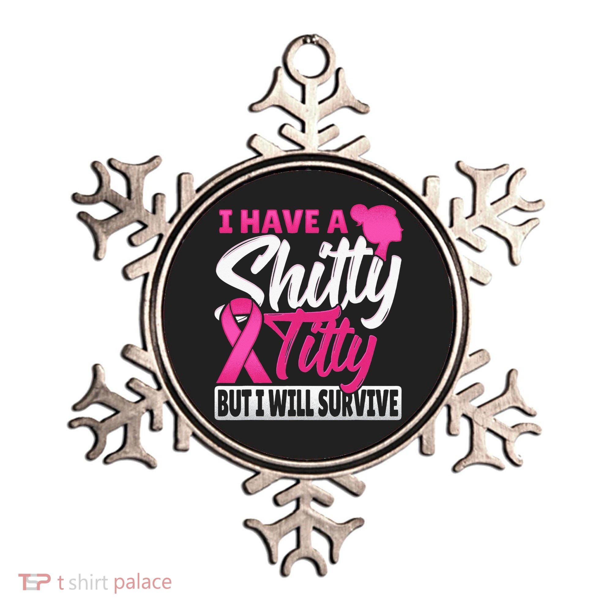I Have A Shitty Titty But I Will Survive Breast Cancer Ornament