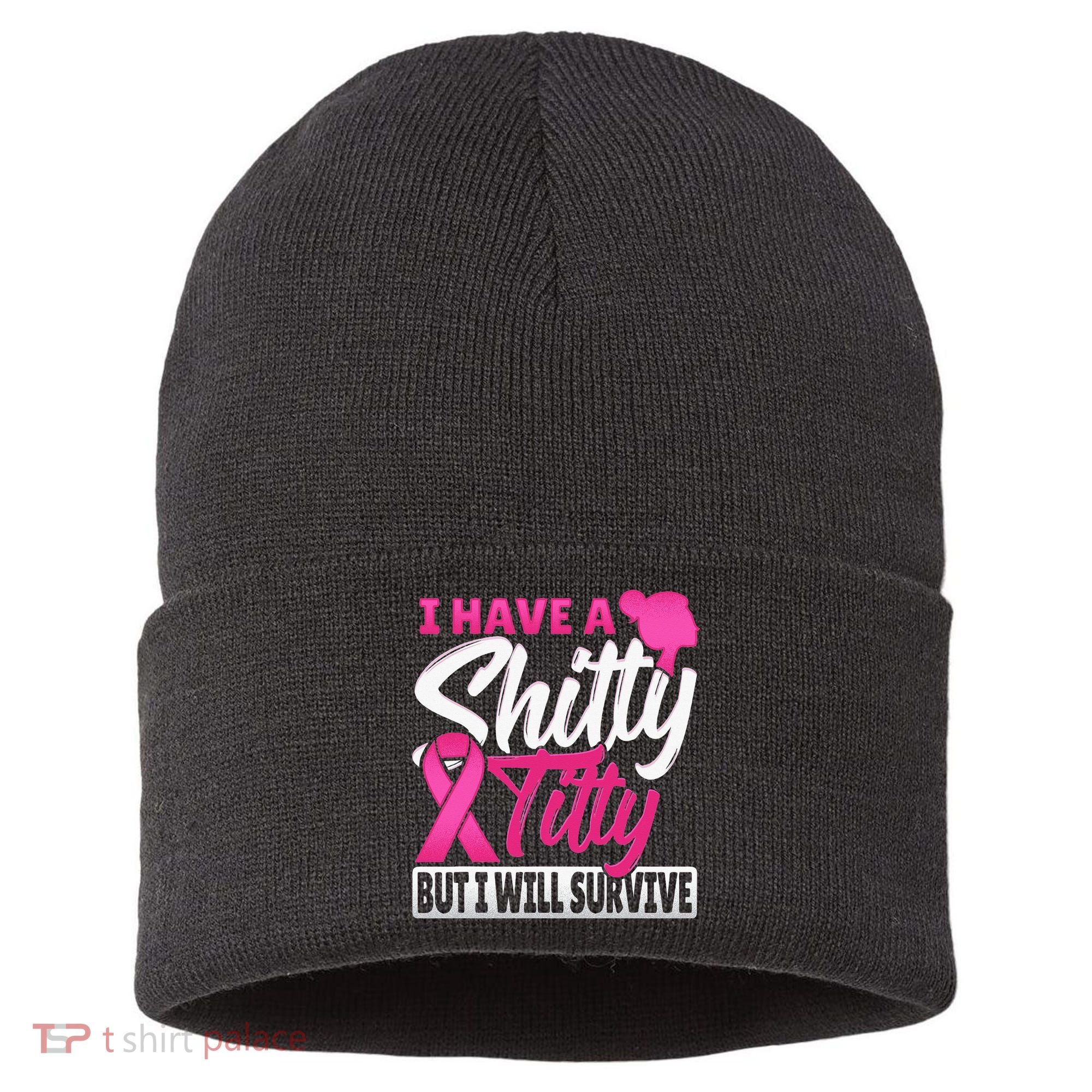 I Have A Shitty Titty But I Will Survive Breast Cancer Sustainable Knit Beanie