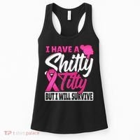 I Have A Shitty Titty But I Will Survive Breast Cancer Women's Tank Top thumb 0