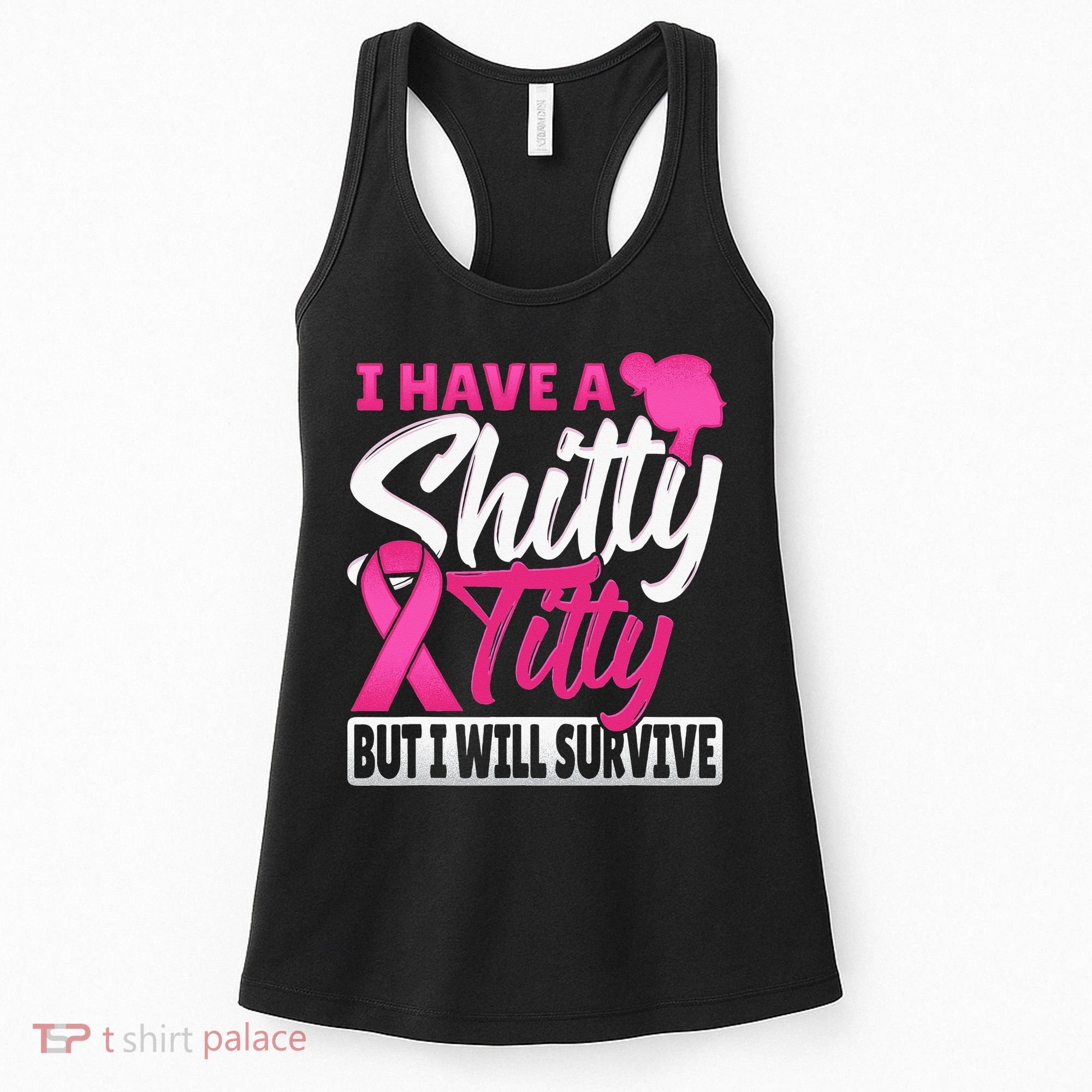 I Have A Shitty Titty But I Will Survive Breast Cancer Women's Tank Top
