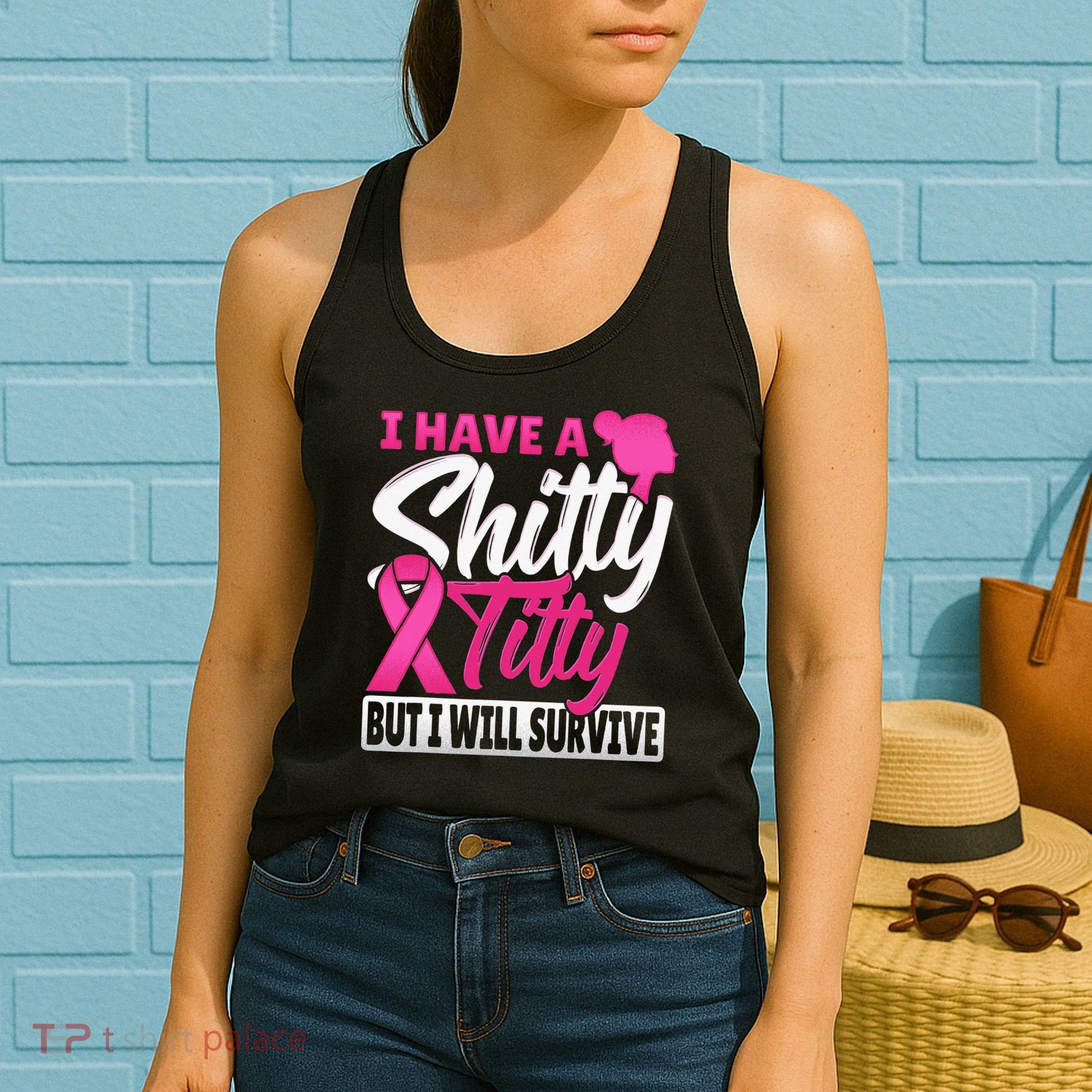 I Have A Shitty Titty But I Will Survive Breast Cancer Women's Tank Top