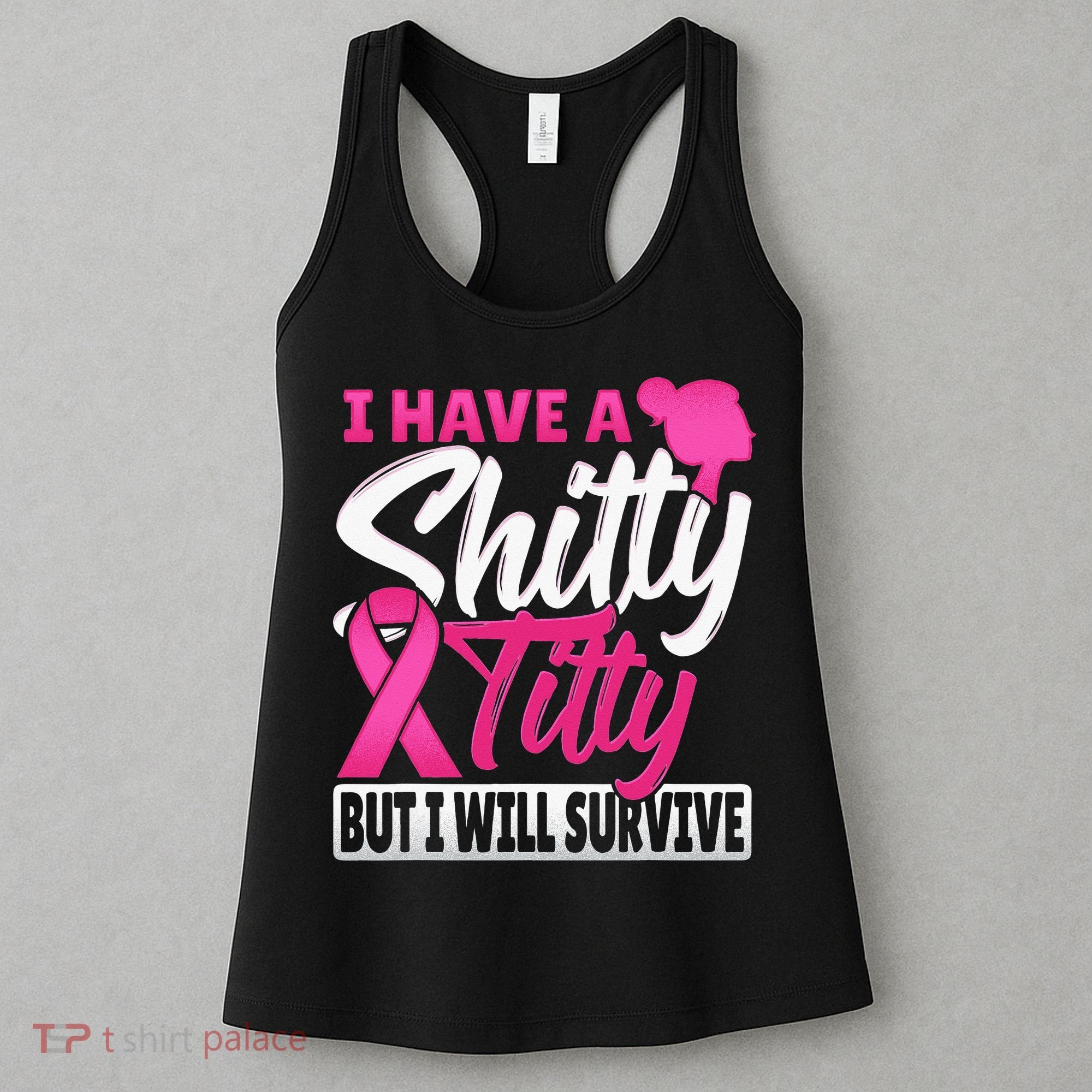I Have A Shitty Titty But I Will Survive Breast Cancer Women's Tank Top