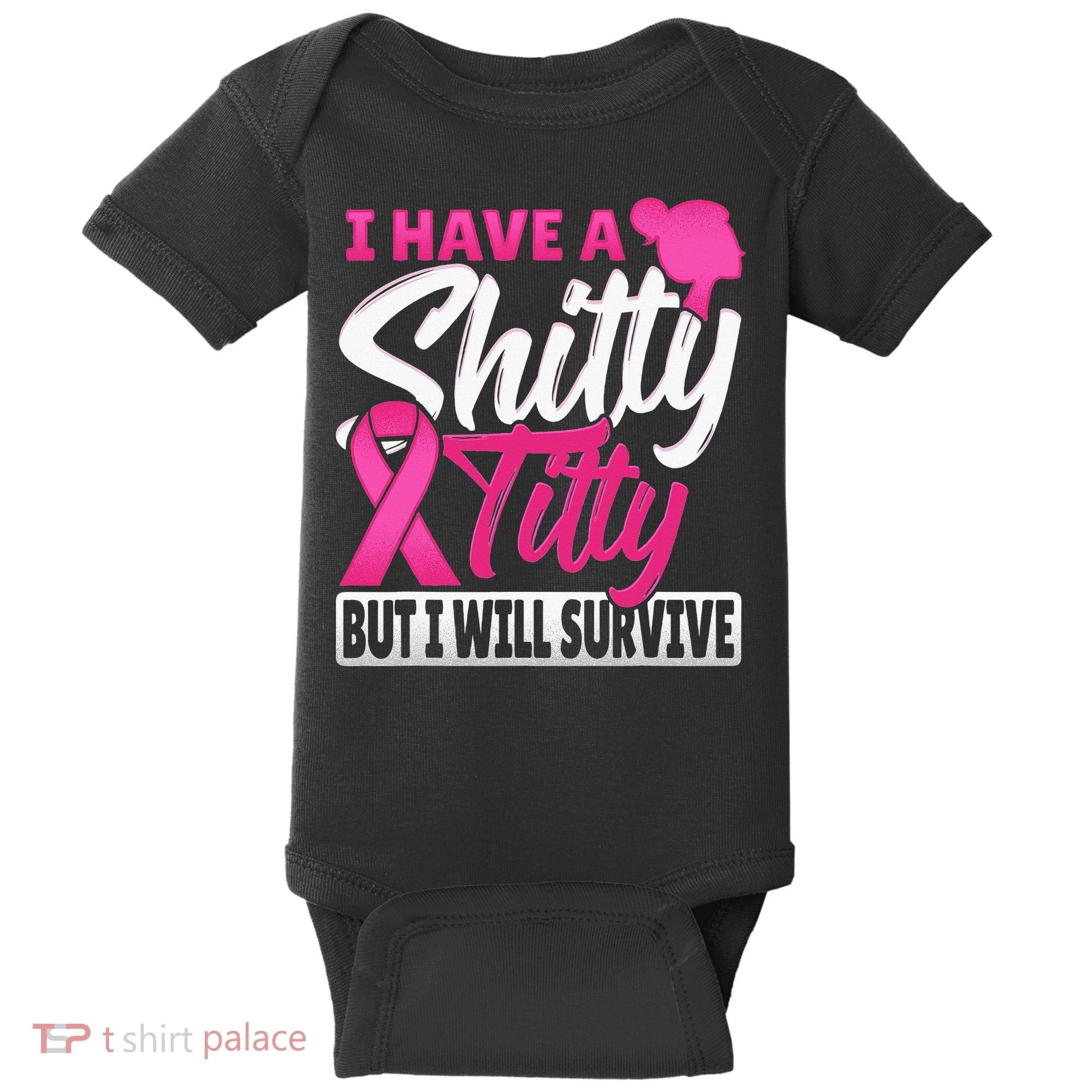 I Have A Shitty Titty But I Will Survive Breast Cancer Baby Bodysuit