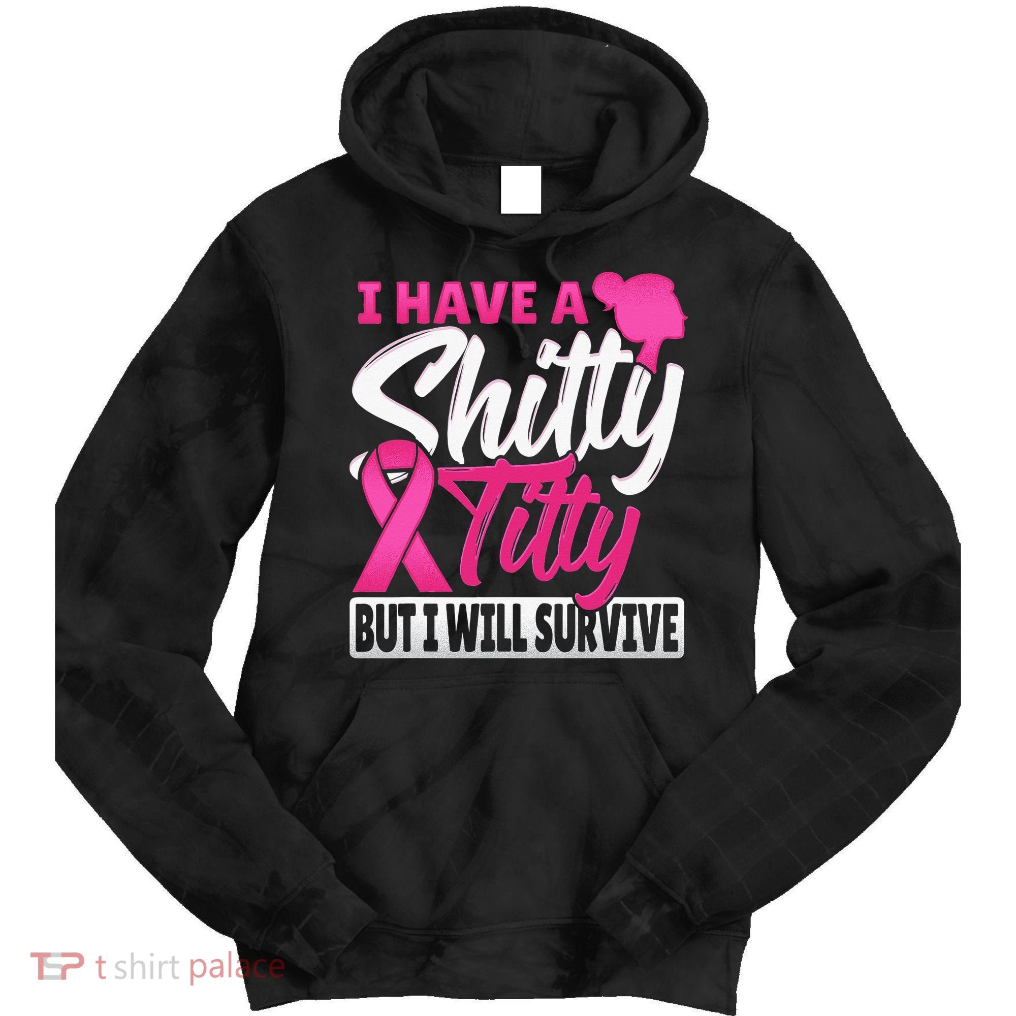 I Have A Shitty Titty But I Will Survive Breast Cancer Tie Dye Hoodie