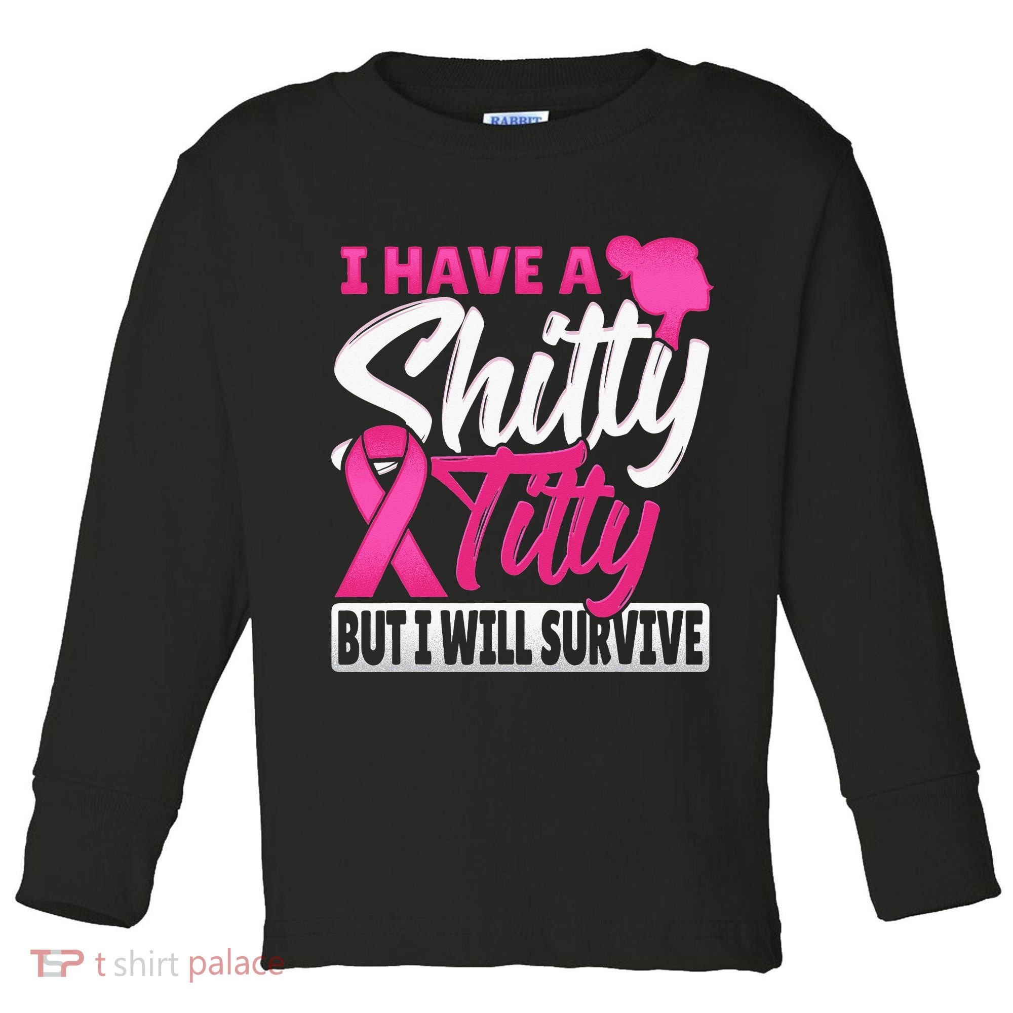 I Have A Shitty Titty But I Will Survive Breast Cancer Toddler Long Sleeve Shirt