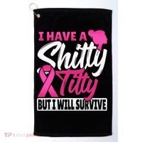 I Have A Shitty Titty But I Will Survive Breast Cancer Golf Towel thumb 0