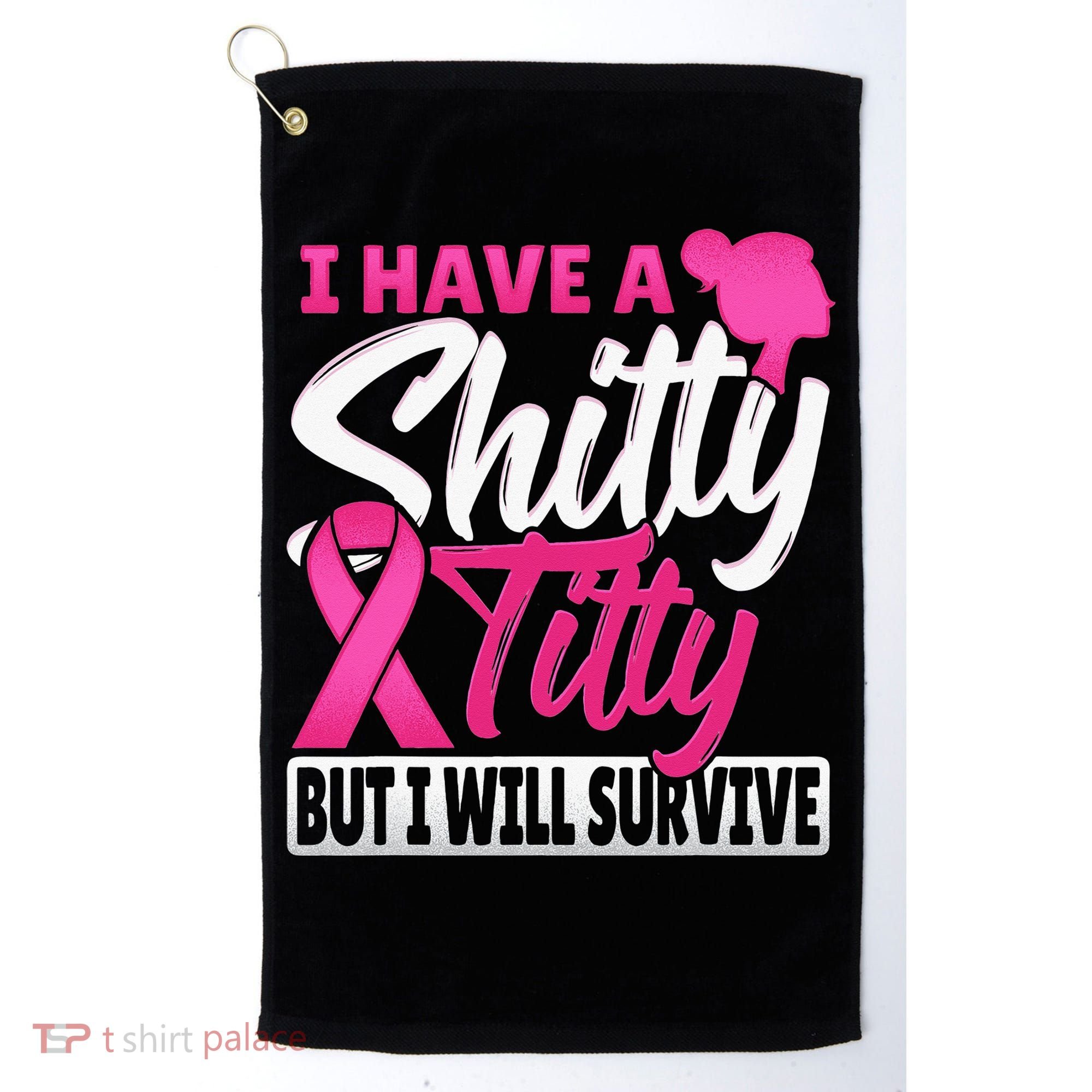 I Have A Shitty Titty But I Will Survive Breast Cancer Golf Towel