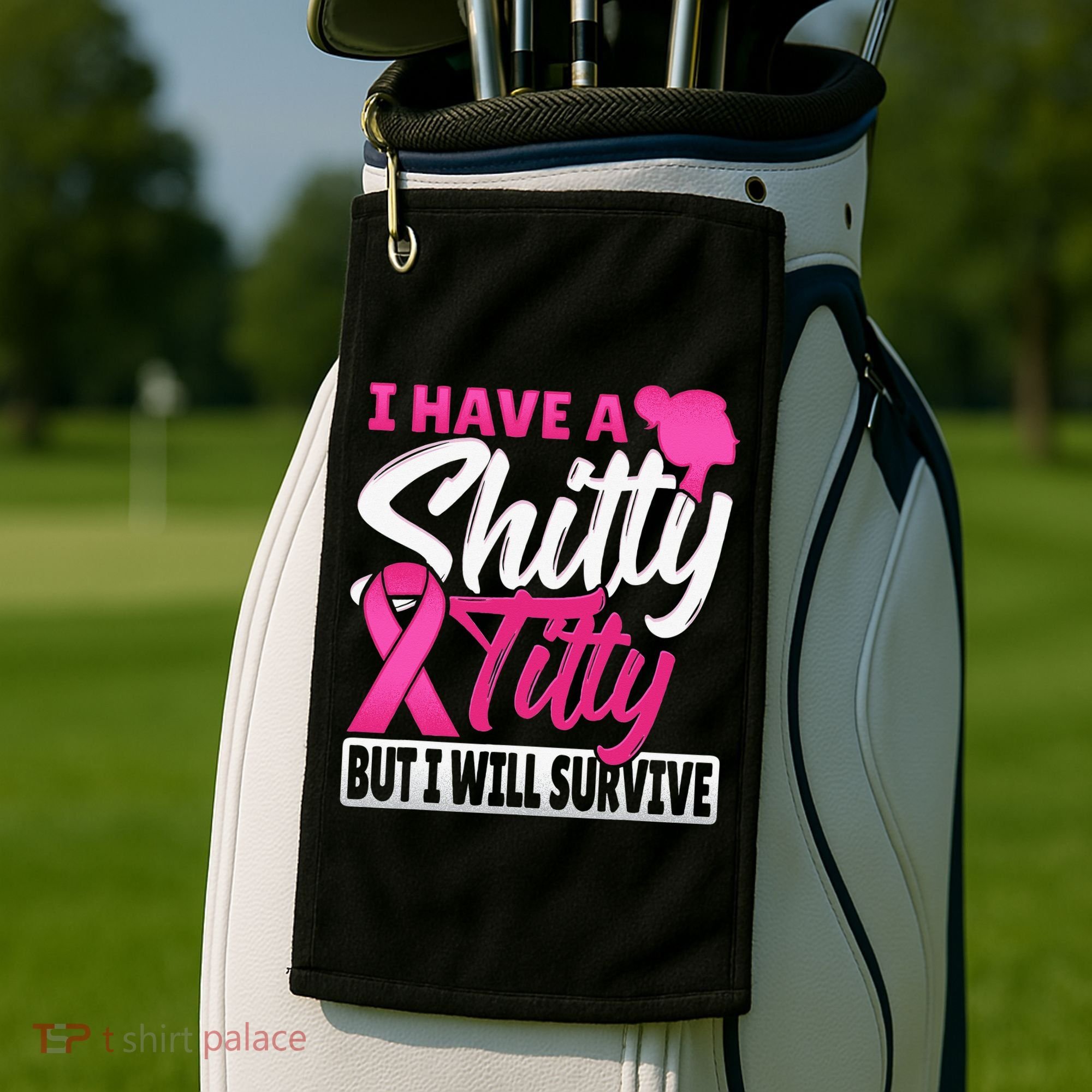 I Have A Shitty Titty But I Will Survive Breast Cancer Golf Towel