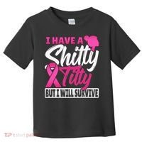 I Have A Shitty Titty But I Will Survive Breast Cancer Toddler T-Shirt thumb 0
