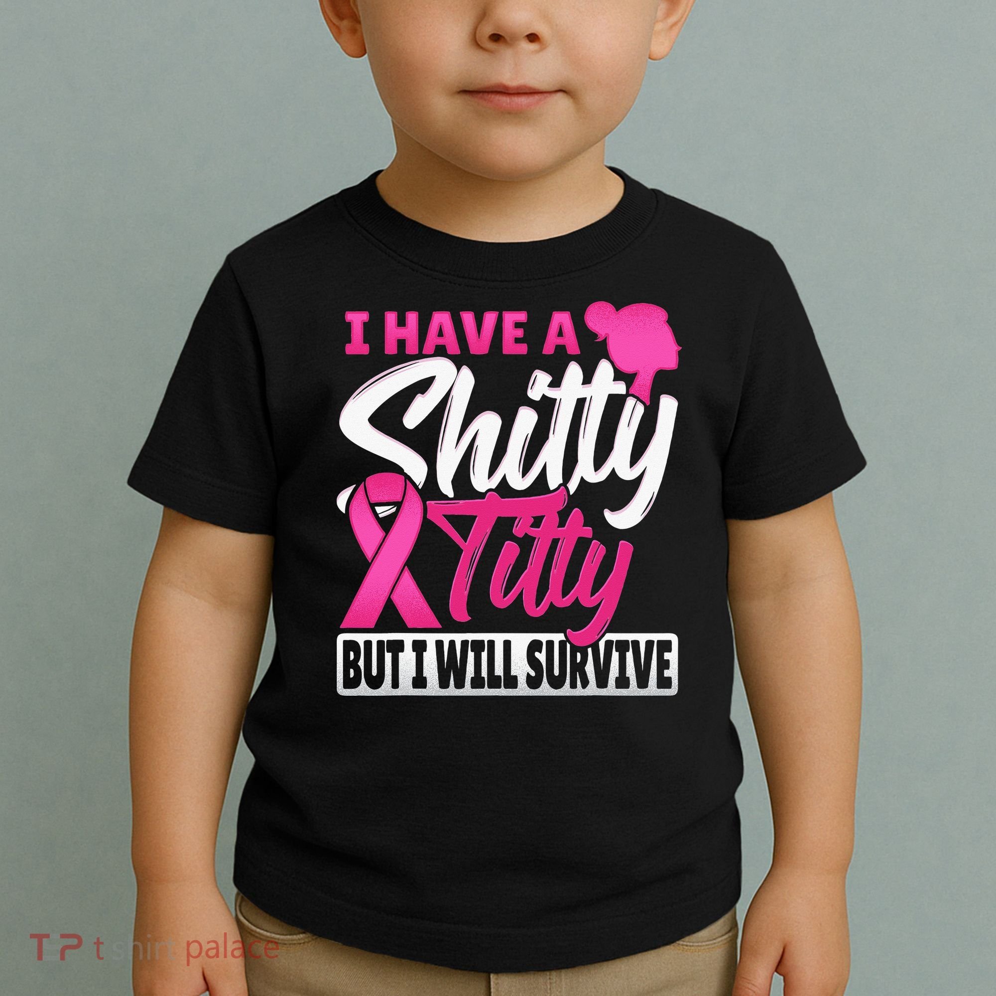 I Have A Shitty Titty But I Will Survive Breast Cancer Toddler T-Shirt