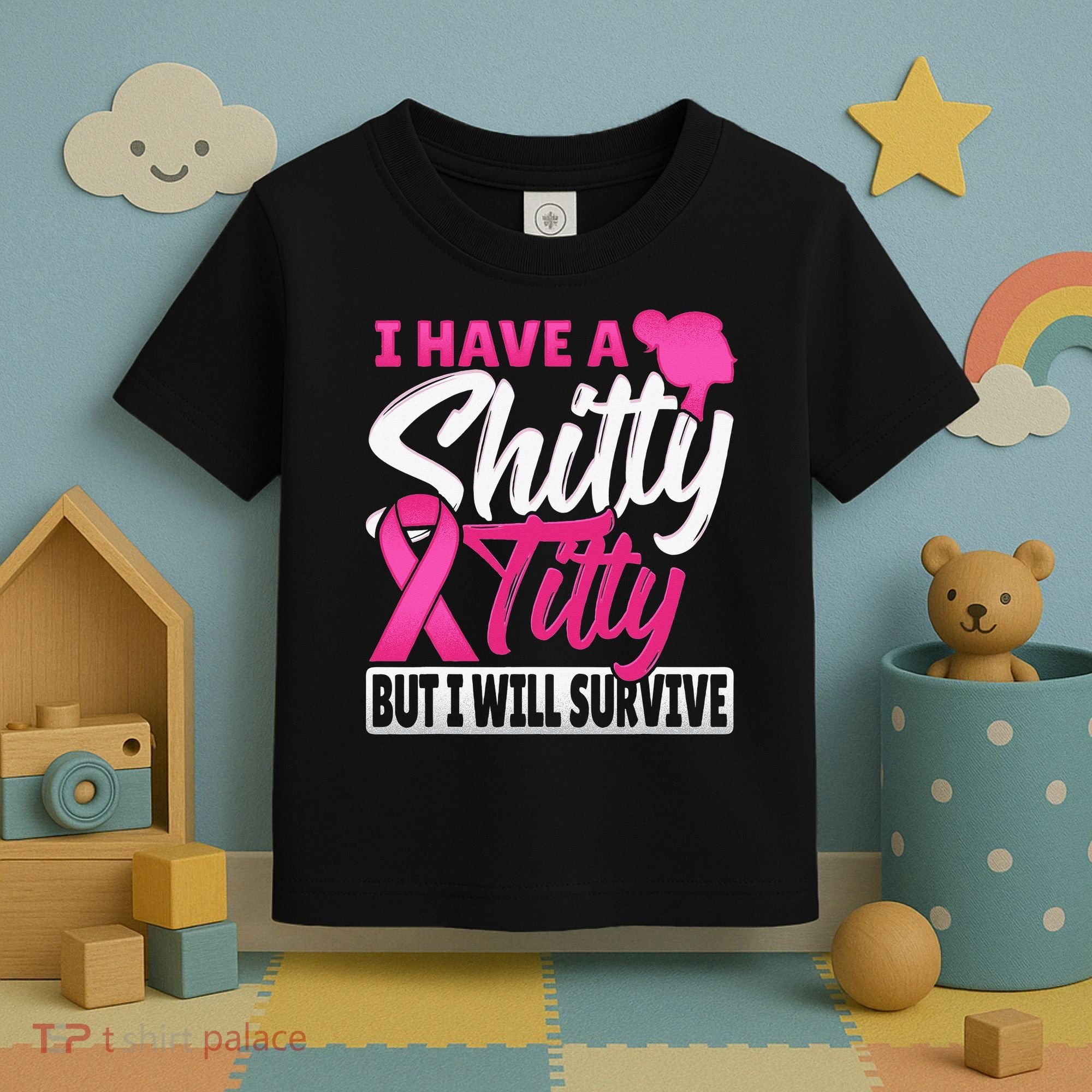 I Have A Shitty Titty But I Will Survive Breast Cancer Toddler T-Shirt