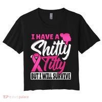 I Have A Shitty Titty But I Will Survive Breast Cancer Women's Crop Top Tee thumb 0