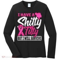 I Have A Shitty Titty But I Will Survive Breast Cancer Women's Long Sleeve Shirt thumb 0