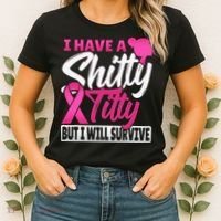 I Have A Shitty Titty But I Will Survive Breast Cancer Women's T-Shirt thumb 2