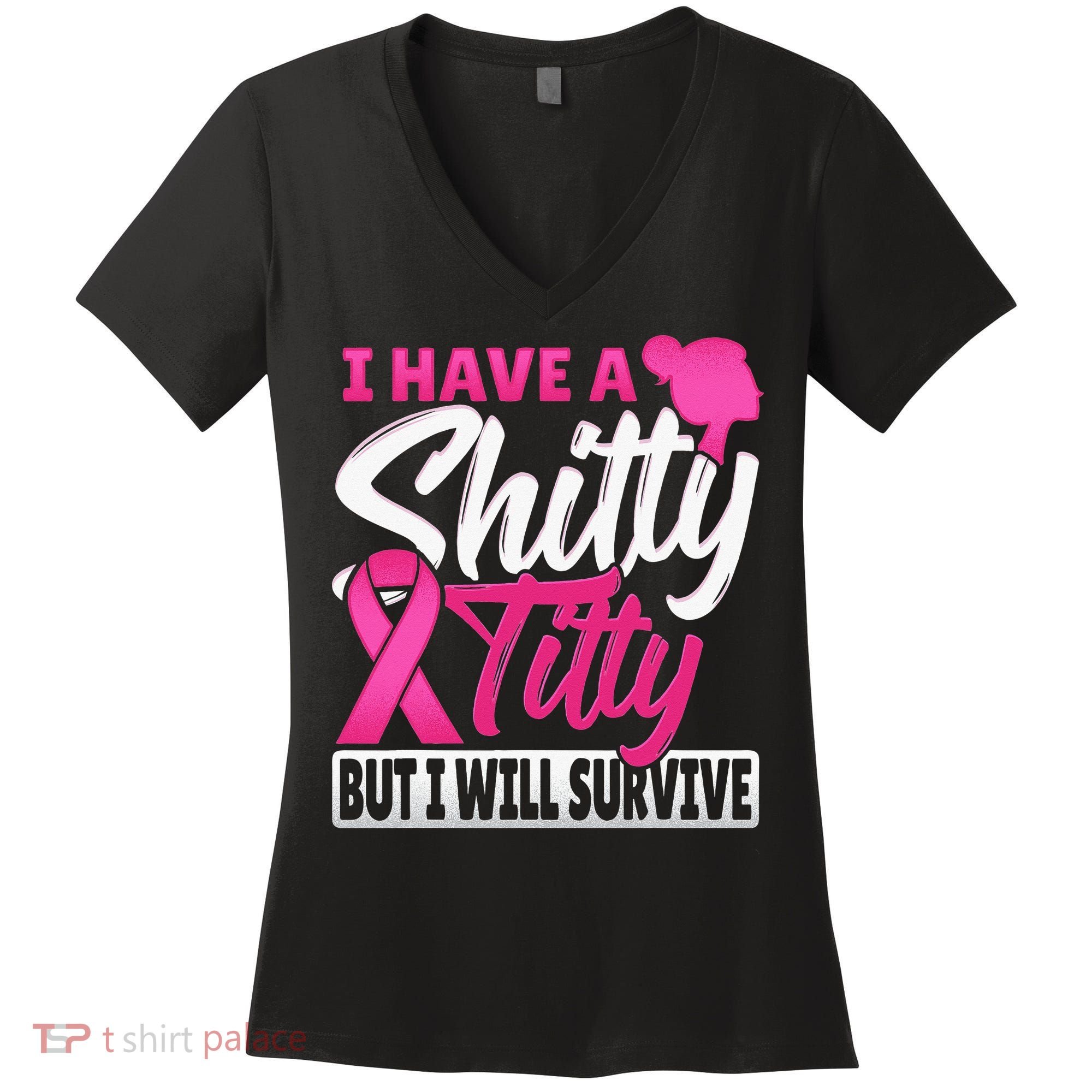 I Have A Shitty Titty But I Will Survive Breast Cancer Women's V-Neck T-Shirt