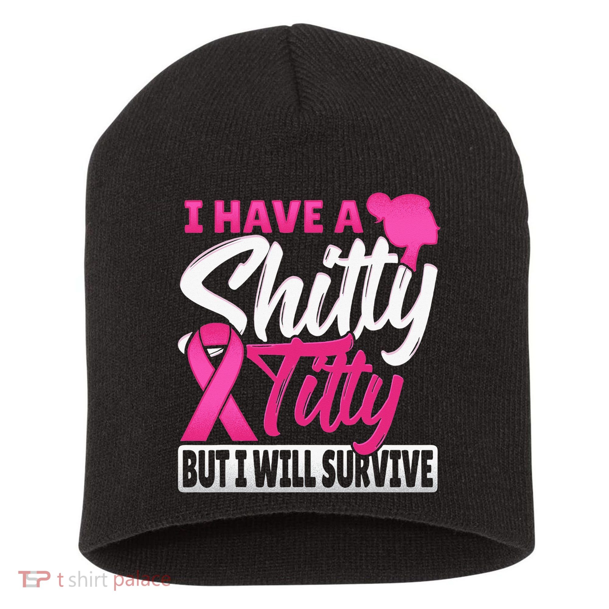 I Have A Shitty Titty But I Will Survive Breast Cancer Short Acrylic Beanie