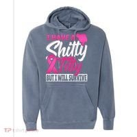 I Have A Shitty Titty But I Will Survive Breast Cancer Comfort Colors Garment-Dyed Hooded Sweatshirt thumb 0