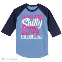 I Have A Shitty Titty But I Will Survive Breast Cancer Raglan Baseball Sleeve Shirt thumb 0
