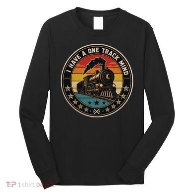 I Have A One Track Mind Train Engine Railroad Funny Long Sleeve Shirt