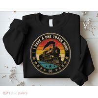I Have A One Track Mind Train Engine Railroad Funny Sweatshirt thumb 2