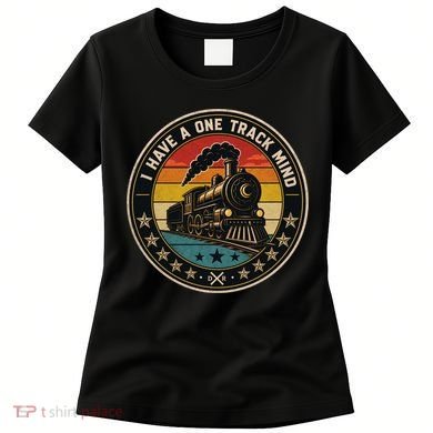 I Have A One Track Mind Train Engine Railroad Funny Women's T-Shirt