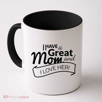 I Have A Great Mom And I Love Her Gift Coffee Mug