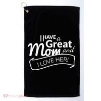 I Have A Great Mom And I Love Her Gift Golf Towel thumb 0