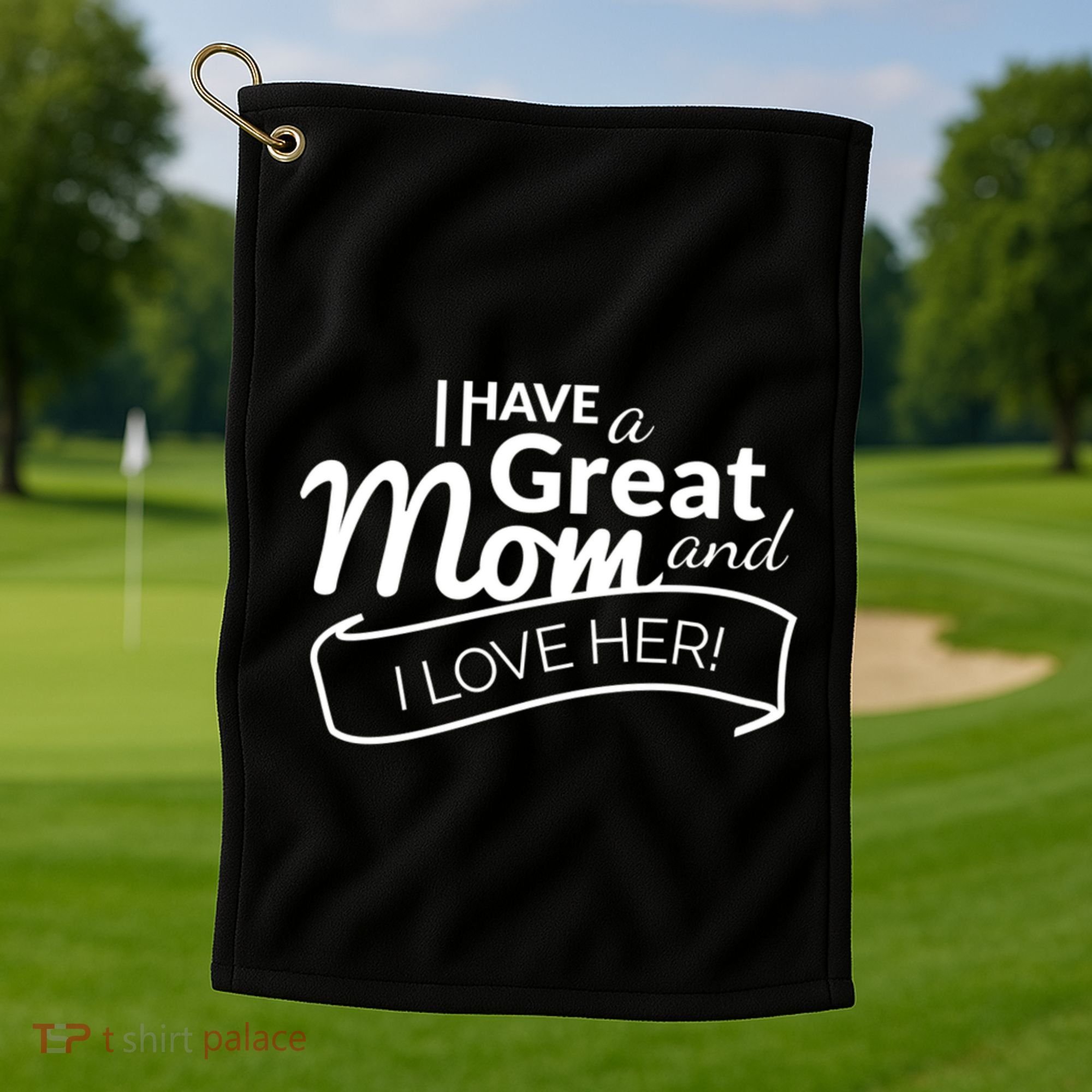 I Have A Great Mom And I Love Her Gift Golf Towel