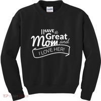 I Have A Great Mom And I Love Her Gift Kids Sweatshirt thumb 0