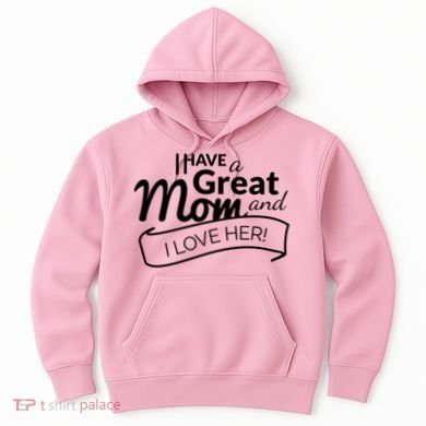I Have A Great Mom And I Love Her Gift Hoodie