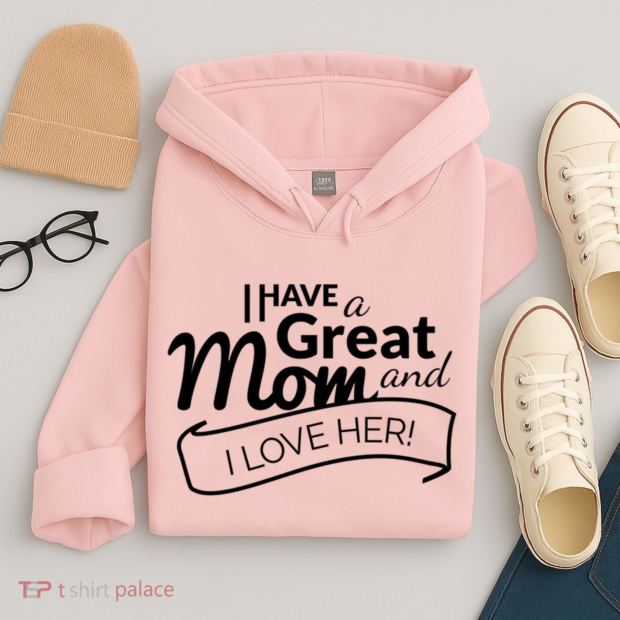 I Have A Great Mom And I Love Her Gift Hoodie