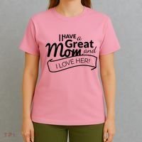 I Have A Great Mom And I Love Her Gift T-Shirt thumb 4