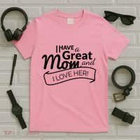 I Have A Great Mom And I Love Her Gift T-Shirt thumb 5