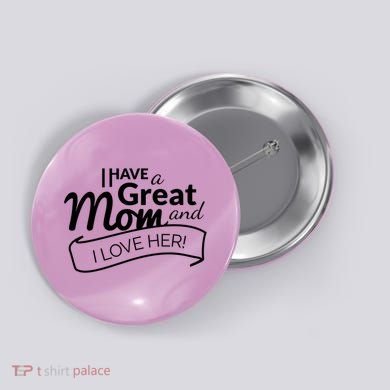 I Have A Great Mom And I Love Her Gift Button
