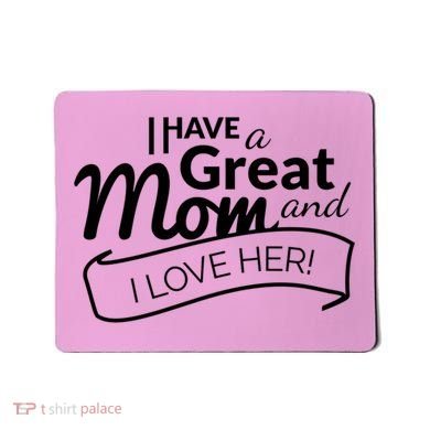 I Have A Great Mom And I Love Her Gift Mousepad