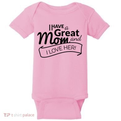 I Have A Great Mom And I Love Her Gift Baby Bodysuit