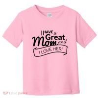 I Have A Great Mom And I Love Her Gift Toddler T-Shirt thumb 0