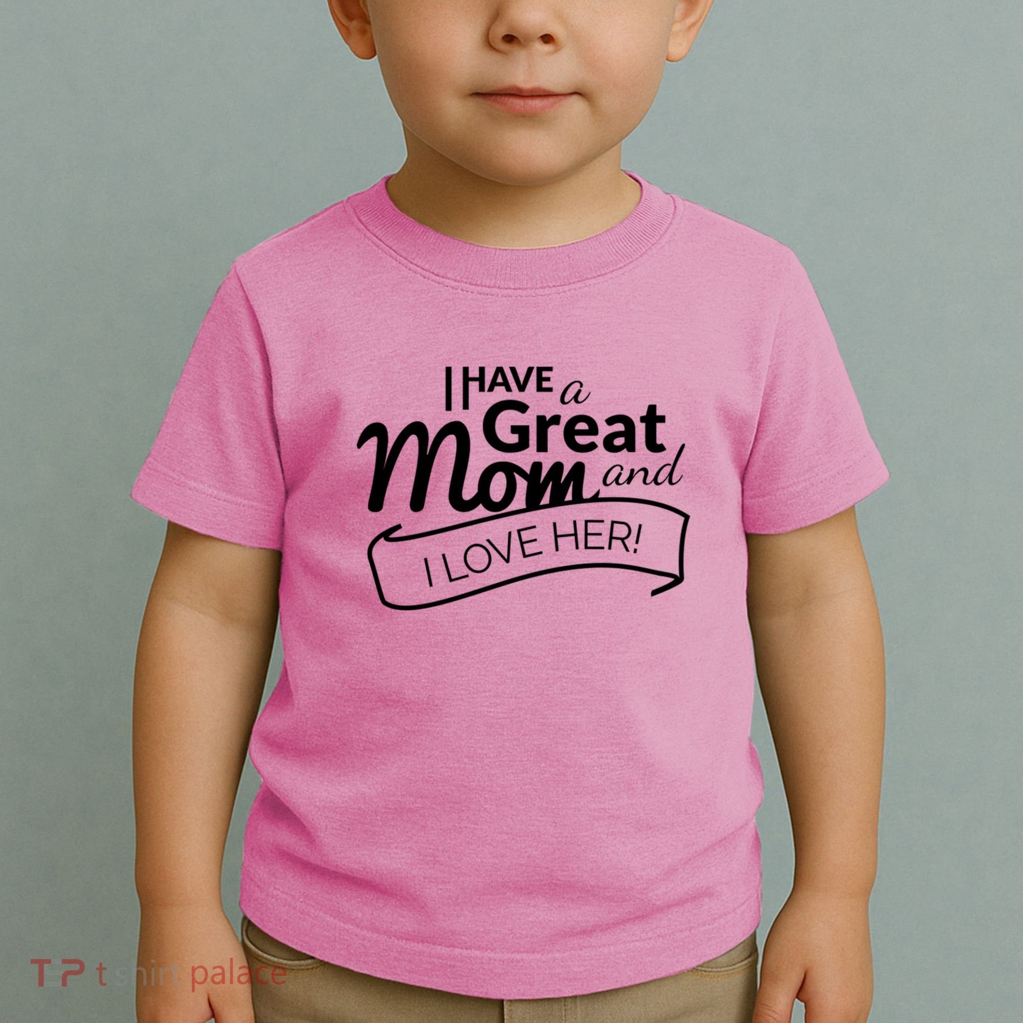 I Have A Great Mom And I Love Her Gift Toddler T-Shirt