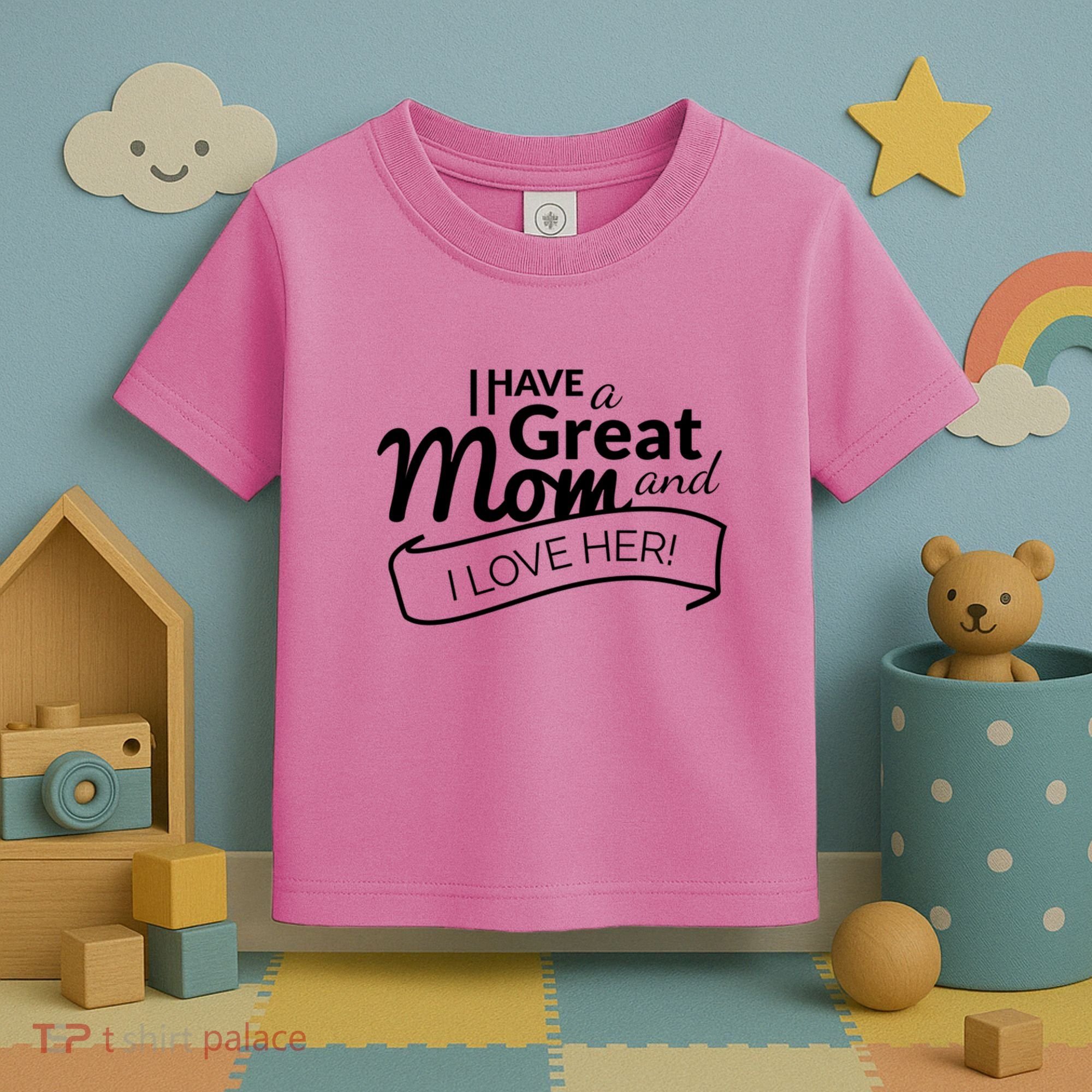 I Have A Great Mom And I Love Her Gift Toddler T-Shirt