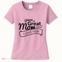 I Have A Great Mom And I Love Her Gift Women's T-Shirt thumb 0