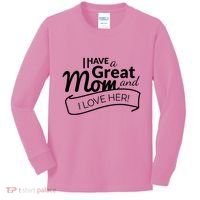 I Have A Great Mom And I Love Her Gift Kids Long Sleeve Shirt thumb 0