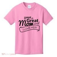 I Have A Great Mom And I Love Her Gift Kids T-Shirt thumb 0