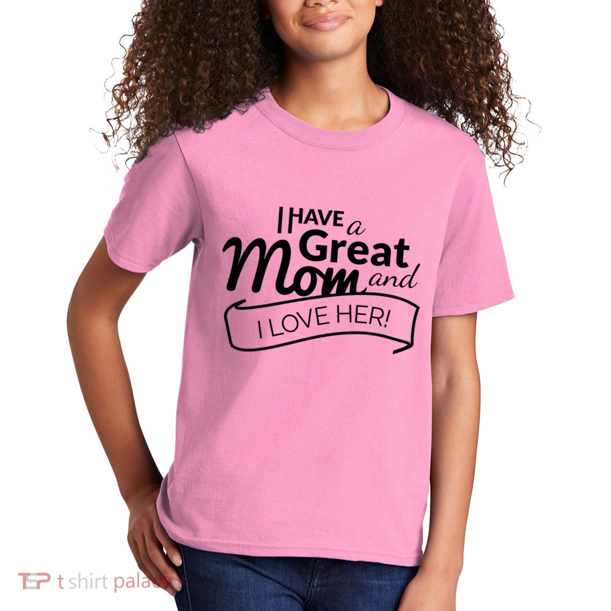 I Have A Great Mom And I Love Her Gift Kids T-Shirt