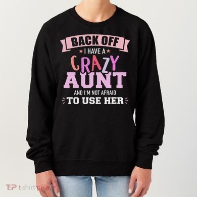 I Have A Crazy Aunt Not Afraid To Use Her Women's Sweatshirt