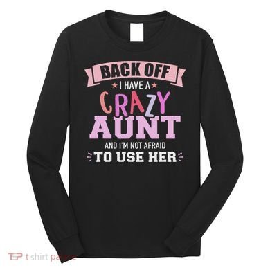 I Have A Crazy Aunt Not Afraid To Use Her Long Sleeve Shirt